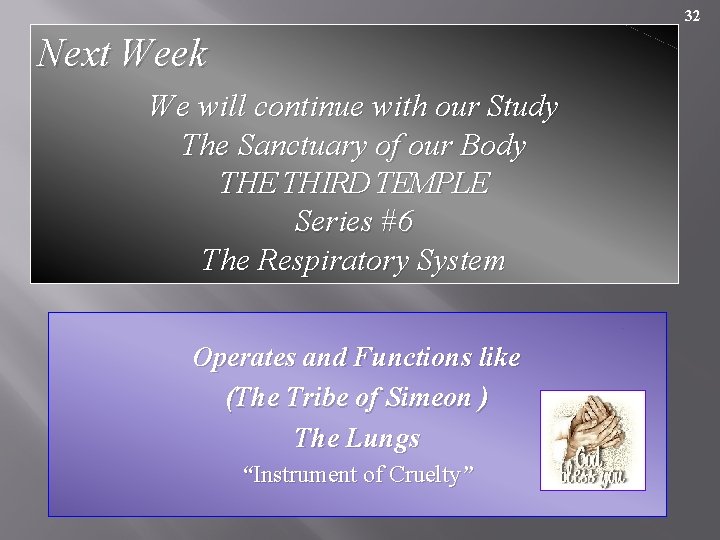 32 Next Week We will continue with our Study The Sanctuary of our Body