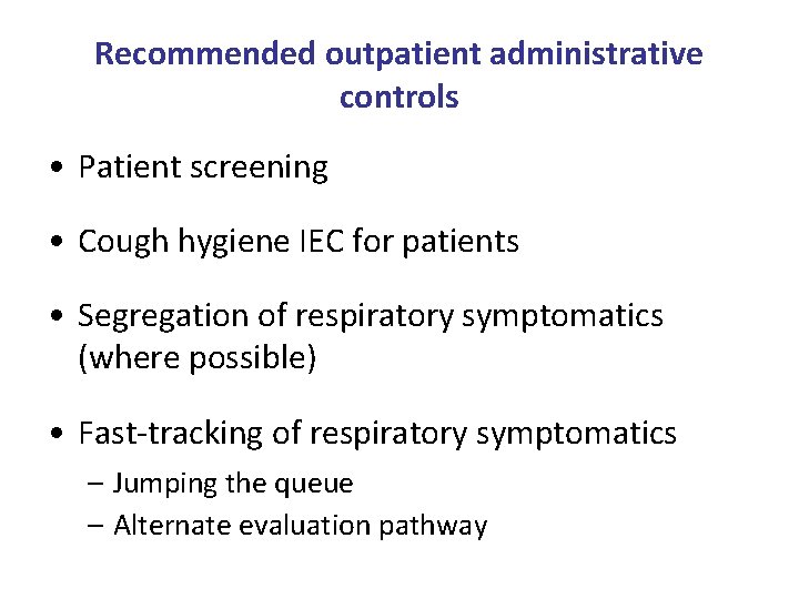 Recommended outpatient administrative controls • Patient screening • Cough hygiene IEC for patients •