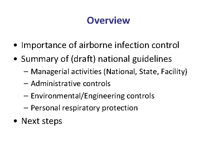 Overview • Importance of airborne infection control • Summary of (draft) national guidelines –