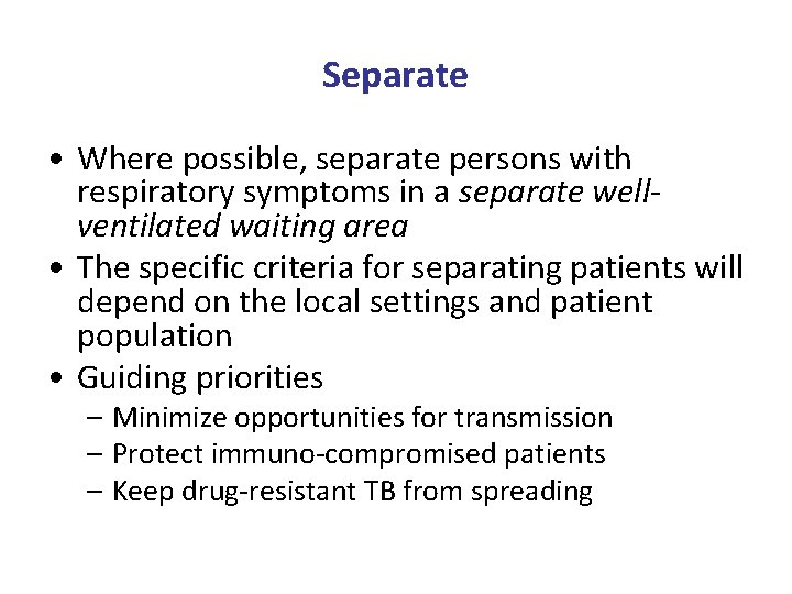 Separate • Where possible, separate persons with respiratory symptoms in a separate wellventilated waiting