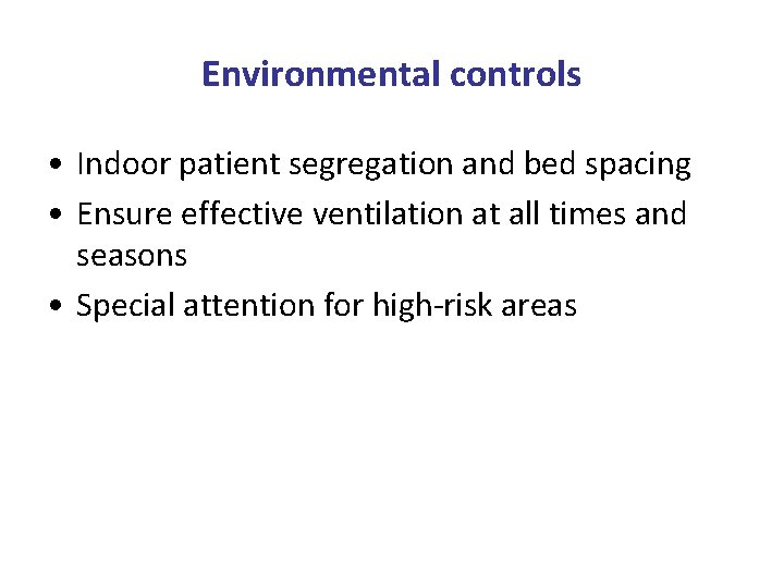 Environmental controls • Indoor patient segregation and bed spacing • Ensure effective ventilation at