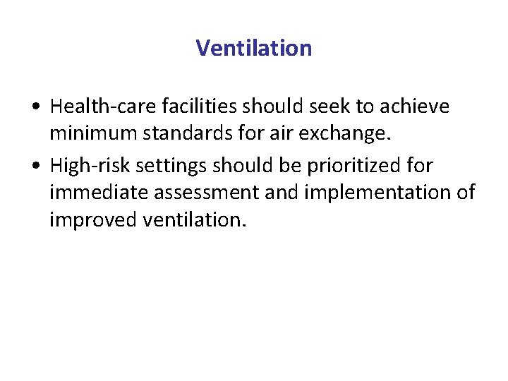 Ventilation • Health-care facilities should seek to achieve minimum standards for air exchange. •
