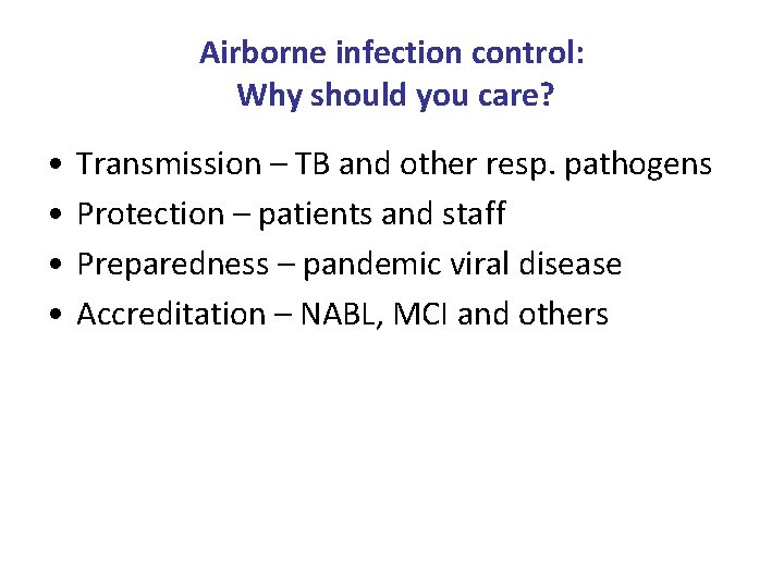 Airborne infection control: Why should you care? • • Transmission – TB and other