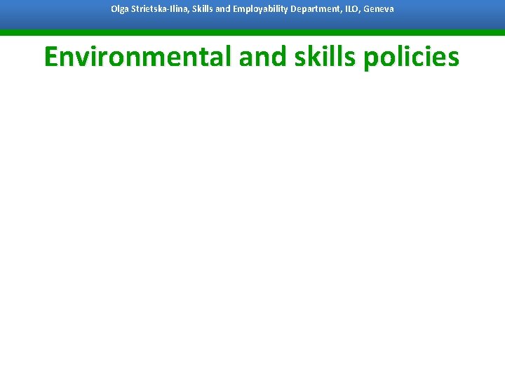 Olga Strietska-Ilina, Skills and Employability Department, ILO, Geneva Bangkok, 7 October 2011 Environmental and