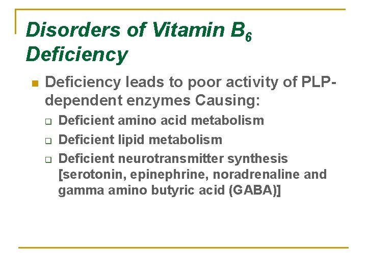 Disorders of Vitamin B 6 Deficiency n Deficiency leads to poor activity of PLPdependent