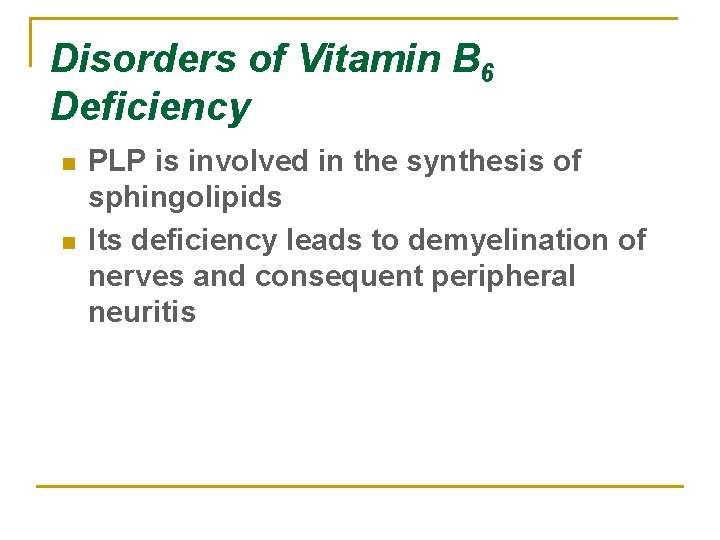 Disorders of Vitamin B 6 Deficiency n n PLP is involved in the synthesis