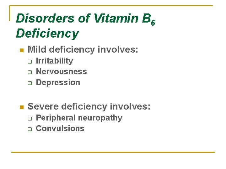 Disorders of Vitamin B 6 Deficiency n Mild deficiency involves: q q q n