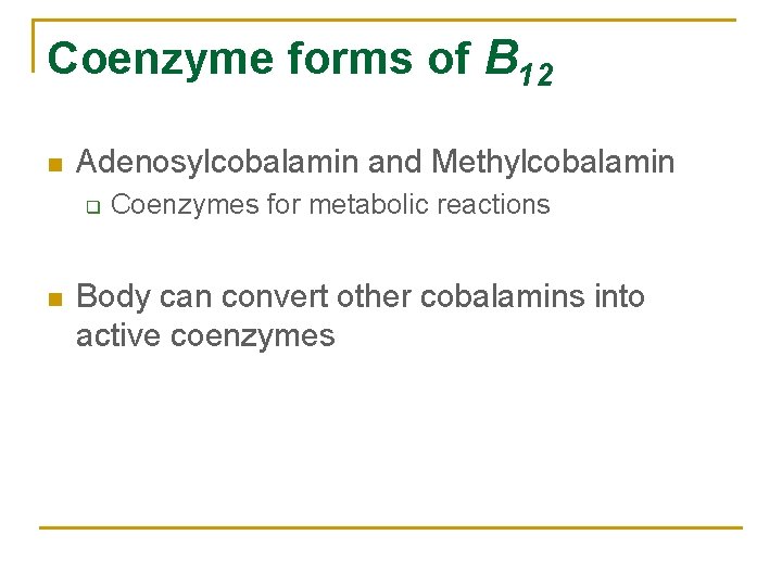 Coenzyme forms of B 12 n Adenosylcobalamin and Methylcobalamin q n Coenzymes for metabolic