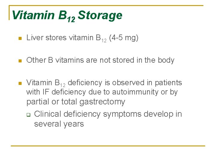 Vitamin B 12 Storage n Liver stores vitamin B 12 (4 -5 mg) n