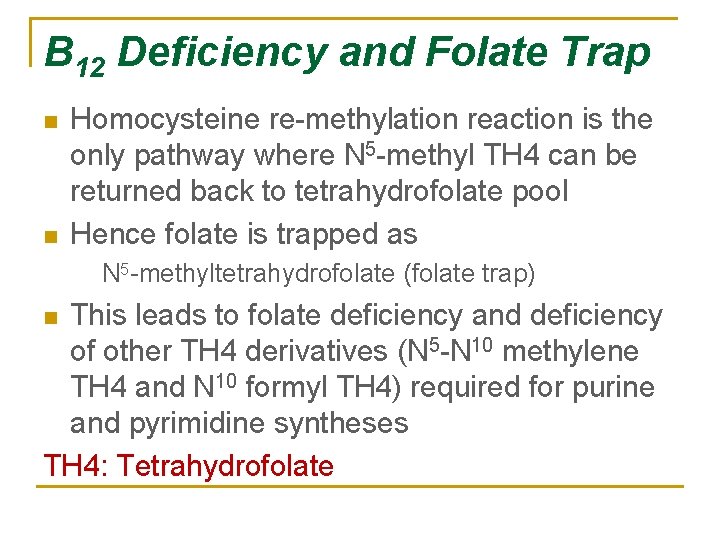 B 12 Deficiency and Folate Trap n n Homocysteine re-methylation reaction is the only