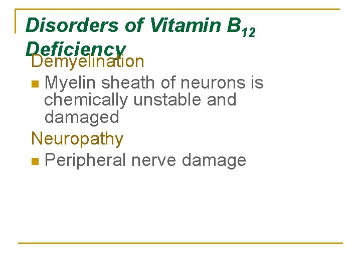 Disorders of Vitamin B 12 Deficiency Demyelination n Myelin sheath of neurons is chemically