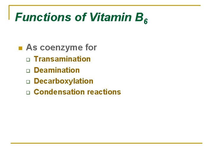 Functions of Vitamin B 6 n As coenzyme for q q Transamination Decarboxylation Condensation