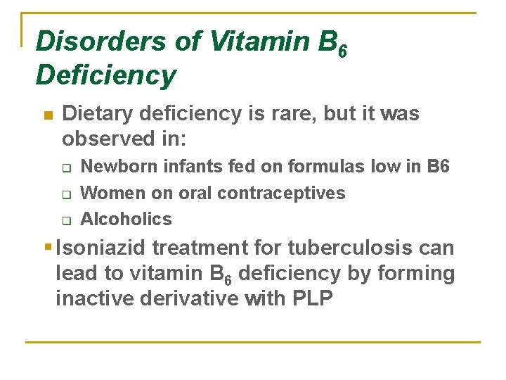 Disorders of Vitamin B 6 Deficiency n Dietary deficiency is rare, but it was