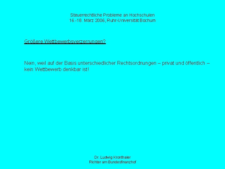 Steuerrechtliche Probleme an Hochschulen 16. -18. März 2006, Ruhr-Universität Bochum Größere Wettbewerbsverzerrungen? Nein, weil