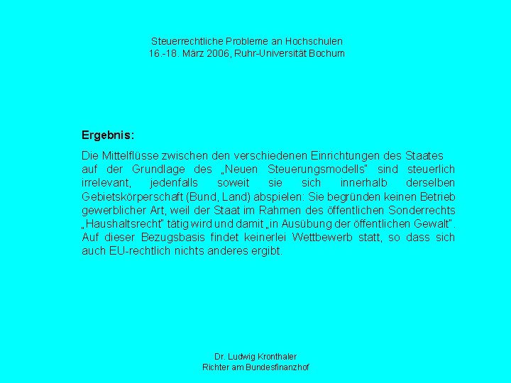 Steuerrechtliche Probleme an Hochschulen 16. -18. März 2006, Ruhr-Universität Bochum Ergebnis: Die Mittelflüsse zwischen