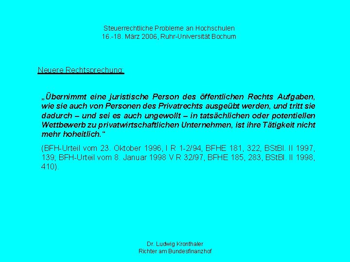 Steuerrechtliche Probleme an Hochschulen 16. -18. März 2006, Ruhr-Universität Bochum Neuere Rechtsprechung: „Übernimmt eine