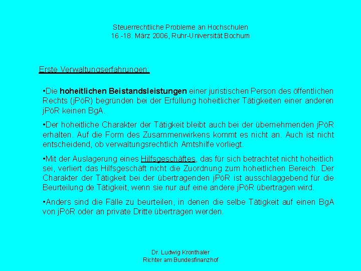 Steuerrechtliche Probleme an Hochschulen 16. -18. März 2006, Ruhr-Universität Bochum Erste Verwaltungserfahrungen: • Die