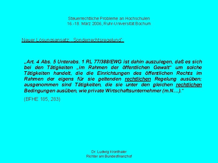 Steuerrechtliche Probleme an Hochschulen 16. -18. März 2006, Ruhr-Universität Bochum Neuer Lösungsansatz: „Sonderrechtsregelung“: „Art.