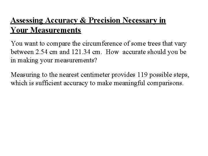 Assessing Accuracy & Precision Necessary in Your Measurements You want to compare the circumference