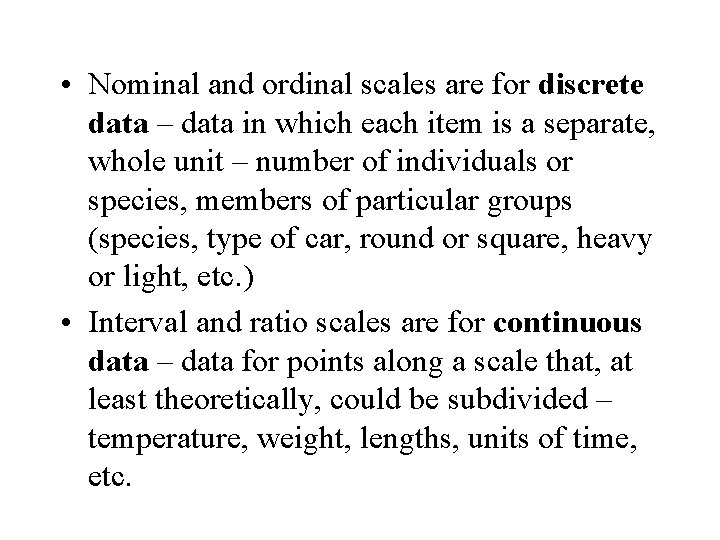  • Nominal and ordinal scales are for discrete data – data in which