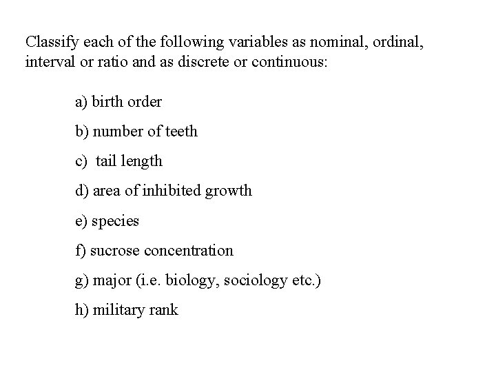 Classify each of the following variables as nominal, ordinal, interval or ratio and as