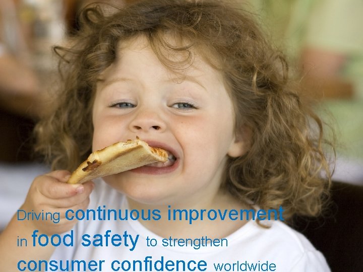 Driving continuous improvement in food safety to strengthen consumer confidence worldwide 