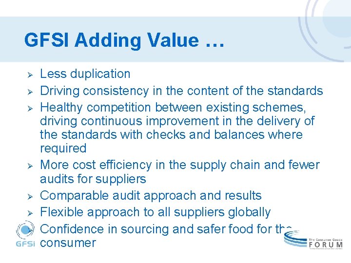 GFSI Adding Value … Ø Ø Ø Ø Less duplication Driving consistency in the