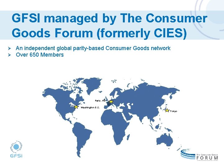 GFSI managed by The Consumer Goods Forum (formerly CIES) Ø Ø An independent global