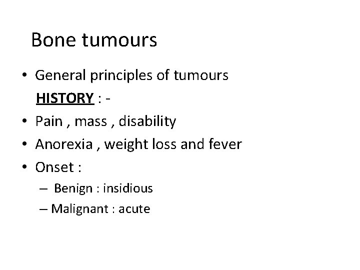 Bone tumours • General principles of tumours HISTORY : • Pain , mass ,
