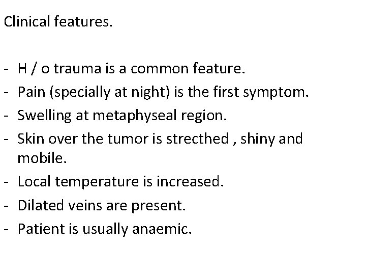 Clinical features. - H / o trauma is a common feature. Pain (specially at