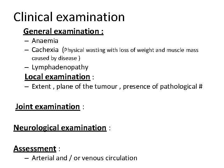 Clinical examination General examination : – Anaemia – Cachexia (Physical wasting with loss of