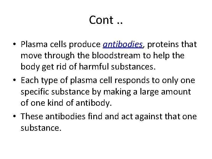 Cont. . • Plasma cells produce antibodies, proteins that move through the bloodstream to