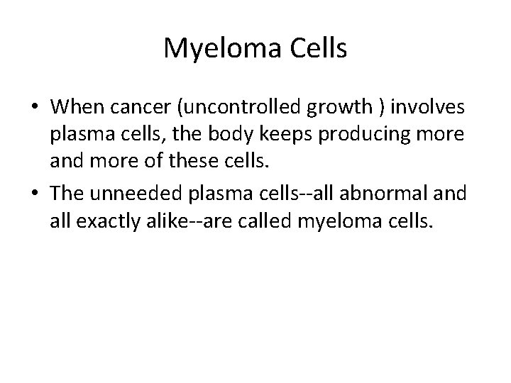 Myeloma Cells • When cancer (uncontrolled growth ) involves plasma cells, the body keeps