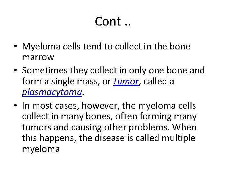 Cont. . • Myeloma cells tend to collect in the bone marrow • Sometimes