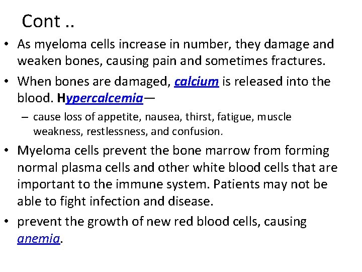 Cont. . • As myeloma cells increase in number, they damage and weaken bones,