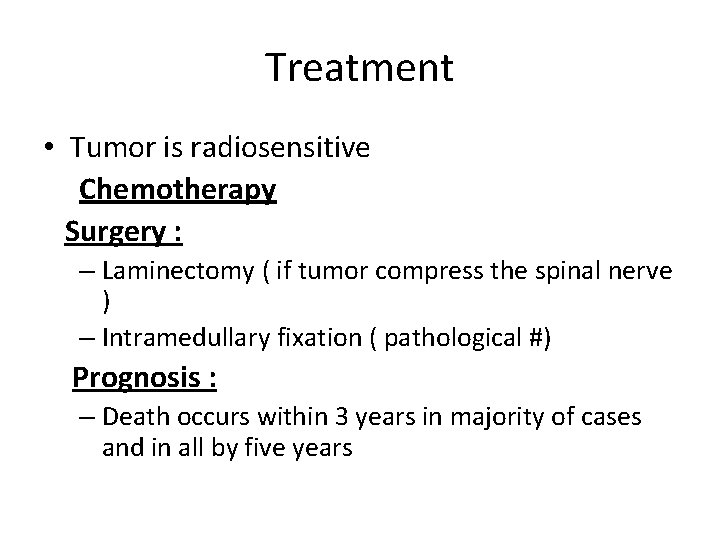 Treatment • Tumor is radiosensitive Chemotherapy Surgery : – Laminectomy ( if tumor compress