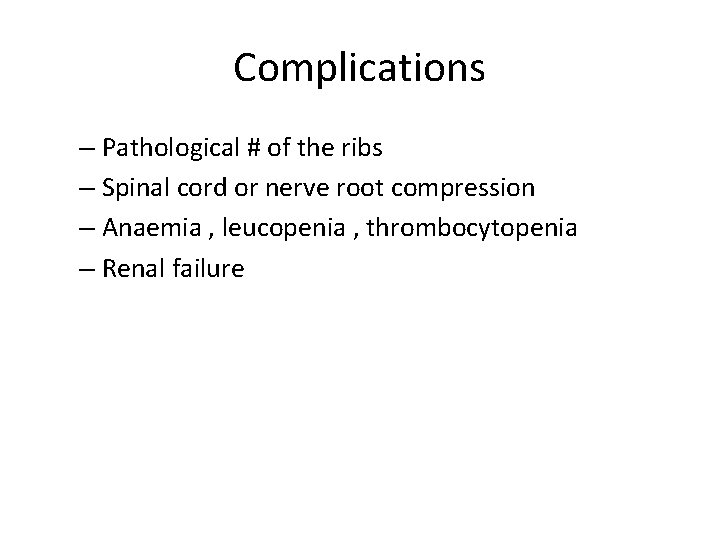 Complications – Pathological # of the ribs – Spinal cord or nerve root compression