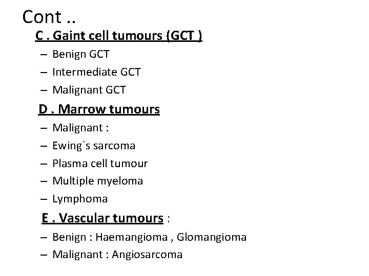 Cont. . C. Gaint cell tumours (GCT ) – Benign GCT – Intermediate GCT
