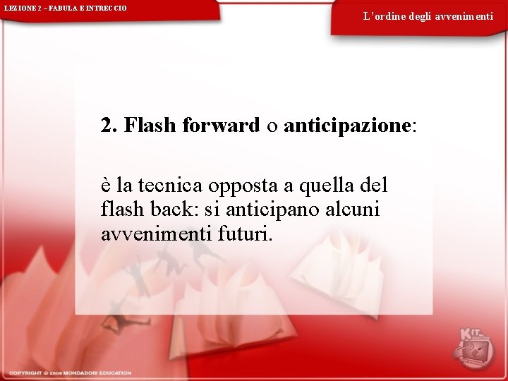 LEZIONE 2 – FABULA E INTRECCIO L’ordine degli avvenimenti 2. Flash forward o anticipazione: