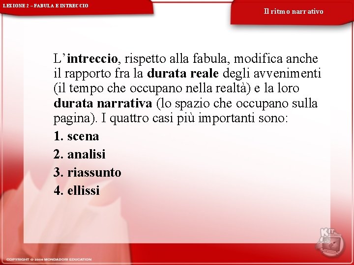 LEZIONE 2 – FABULA E INTRECCIO Il ritmo narrativo L’intreccio, rispetto alla fabula, modifica