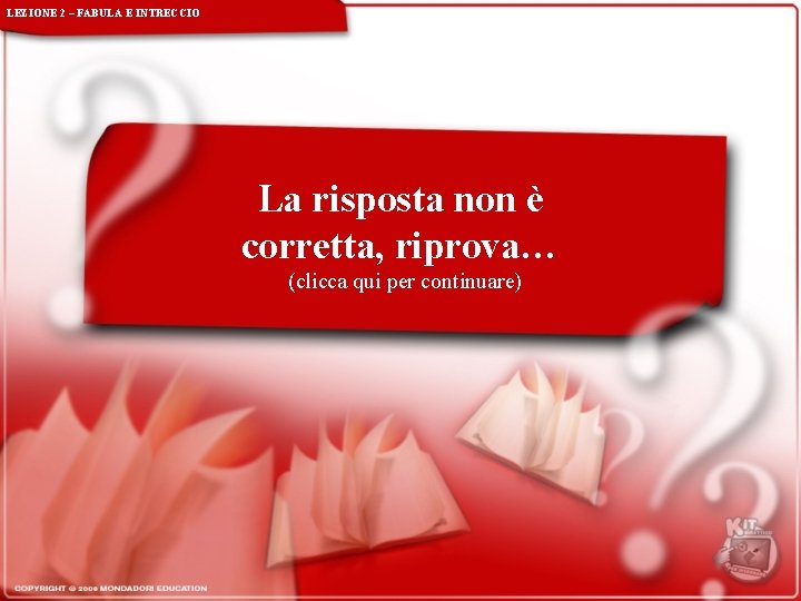 LEZIONE 2 – FABULA E INTRECCIO La risposta non è corretta, riprova… (clicca qui LEZIONE 2 – FABULA E INTRECCIO La risposta non è corretta, riprova… (clicca qui