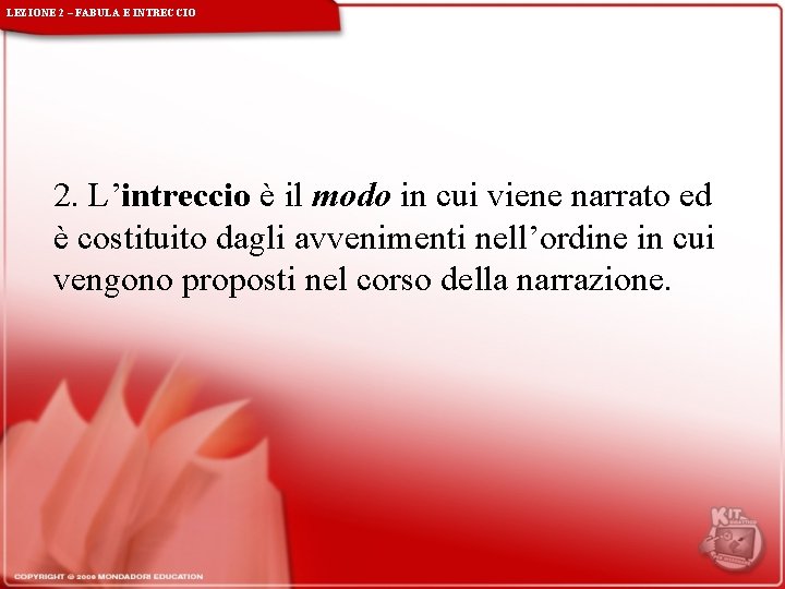 LEZIONE 2 – FABULA E INTRECCIO 2. L’intreccio è il modo in cui viene LEZIONE 2 – FABULA E INTRECCIO 2. L’intreccio è il modo in cui viene