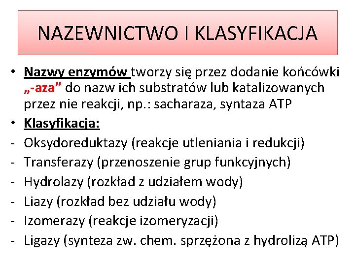 NAZEWNICTWO I KLASYFIKACJA • Nazwy enzymów tworzy się przez dodanie końcówki „-aza” do nazw