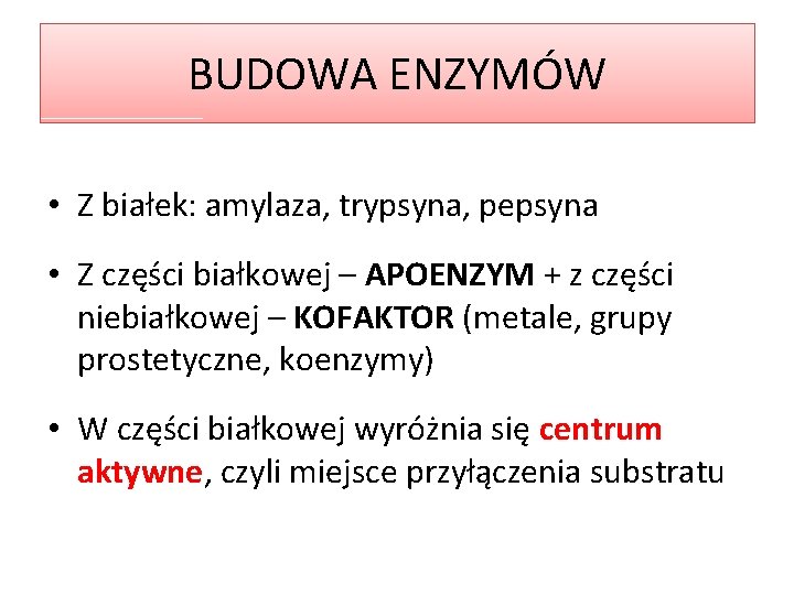 BUDOWA ENZYMÓW • Z białek: amylaza, trypsyna, pepsyna • Z części białkowej – APOENZYM