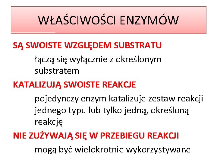 WŁAŚCIWOŚCI ENZYMÓW SĄ SWOISTE WZGLĘDEM SUBSTRATU łączą się wyłącznie z określonym substratem KATALIZUJĄ SWOISTE
