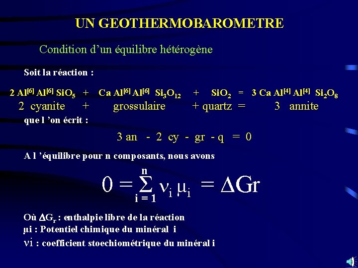 UN GEOTHERMOBAROMETRE Condition d’un équilibre hétérogène Soit la réaction : 2 Al[6] Si. O