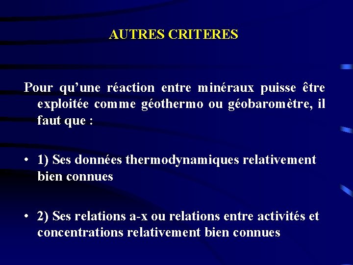 AUTRES CRITERES Pour qu’une réaction entre minéraux puisse être exploitée comme géothermo ou géobaromètre,