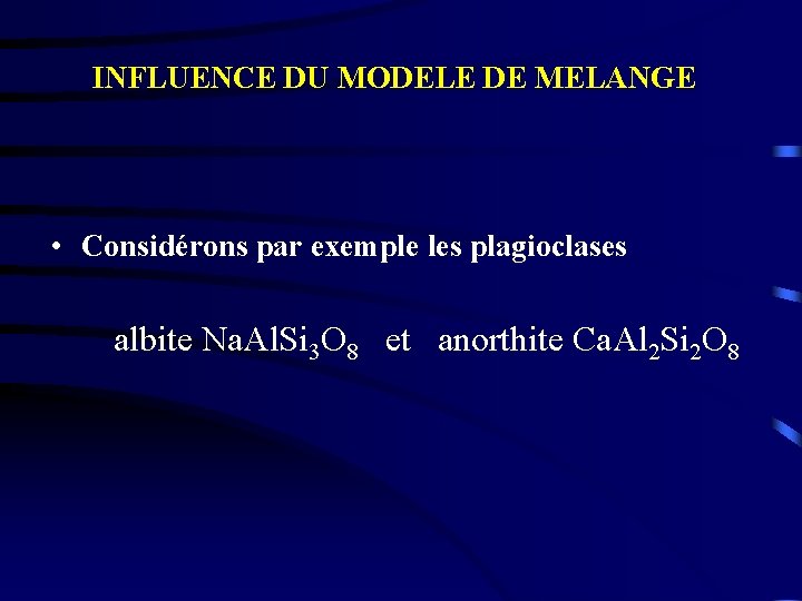INFLUENCE DU MODELE DE MELANGE • Considérons par exemple les plagioclases albite Na. Al.