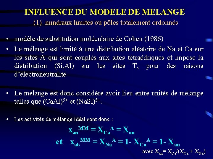 INFLUENCE DU MODELE DE MELANGE (1) minéraux limites ou pôles totalement ordonnés • modèle