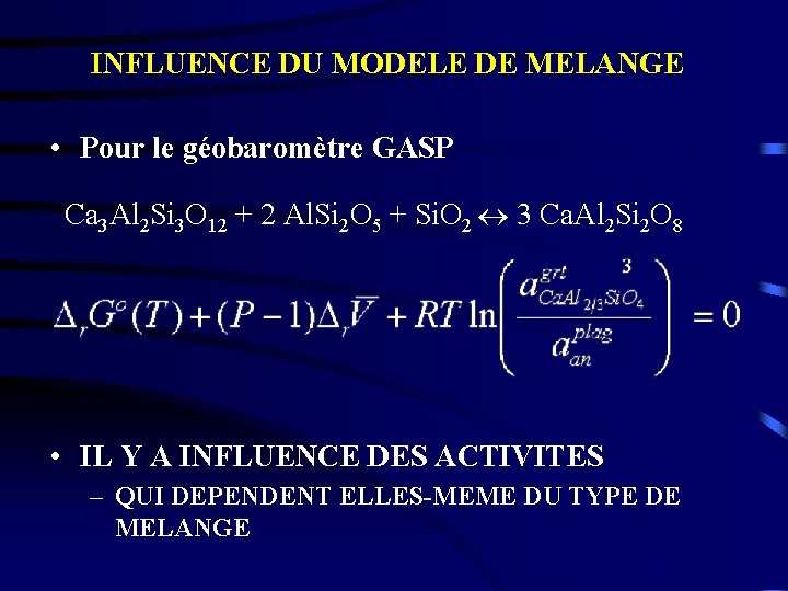 INFLUENCE DU MODELE DE MELANGE • Pour le géobaromètre GASP Ca 3 Al 2